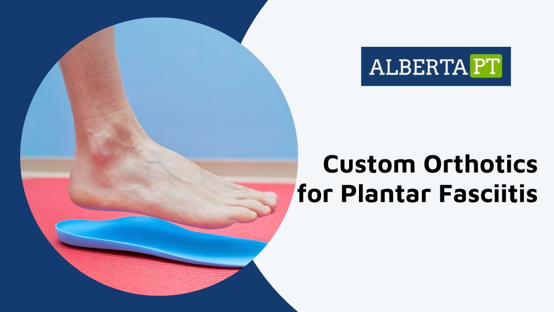 Learn How Custom Orthotics Can Relieve Your Plantar Fasciitis Pain!